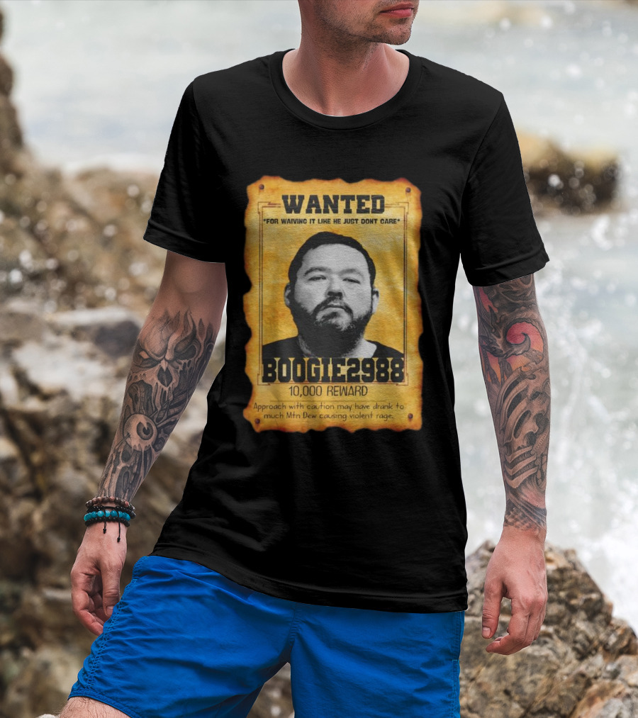 Wanted Boogie2988 For Waving It Like He Just Don't Care 10000 Reward Mtn Dew Causing Violent Rage T-Shirt