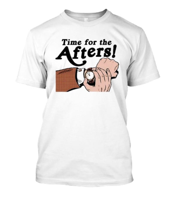 Time For The Afters Watch Gesture Comedy Moment T-Shirt