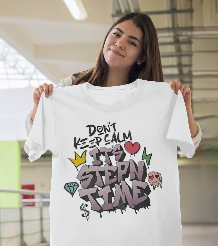 Don’t Keep Calm It’s Stepn Time Heart Crown Skull Diamond Lightning Dollar T-Shirt