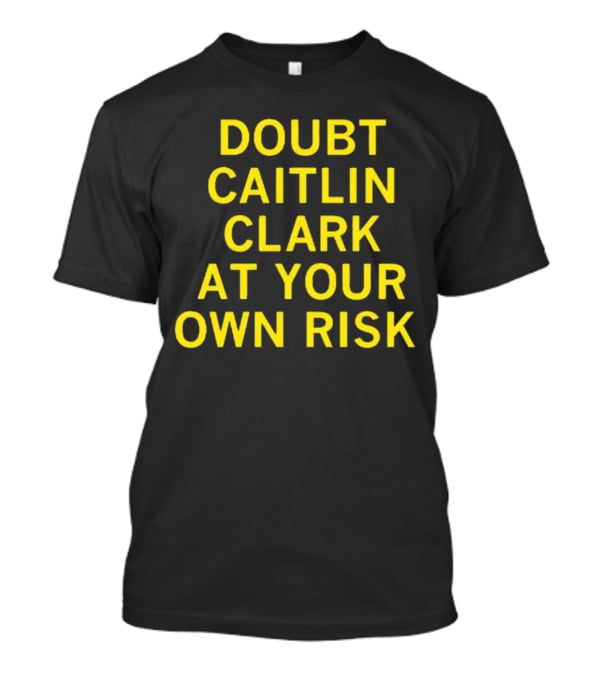 Caitlin Clark Doubt At Your Own Risk Challenge T-Shirt