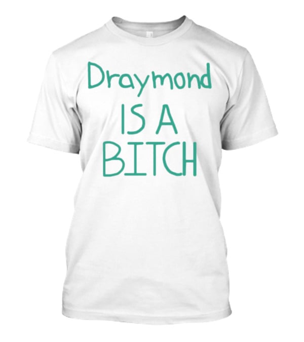 Draymond Is A Bitch T-Shirt
