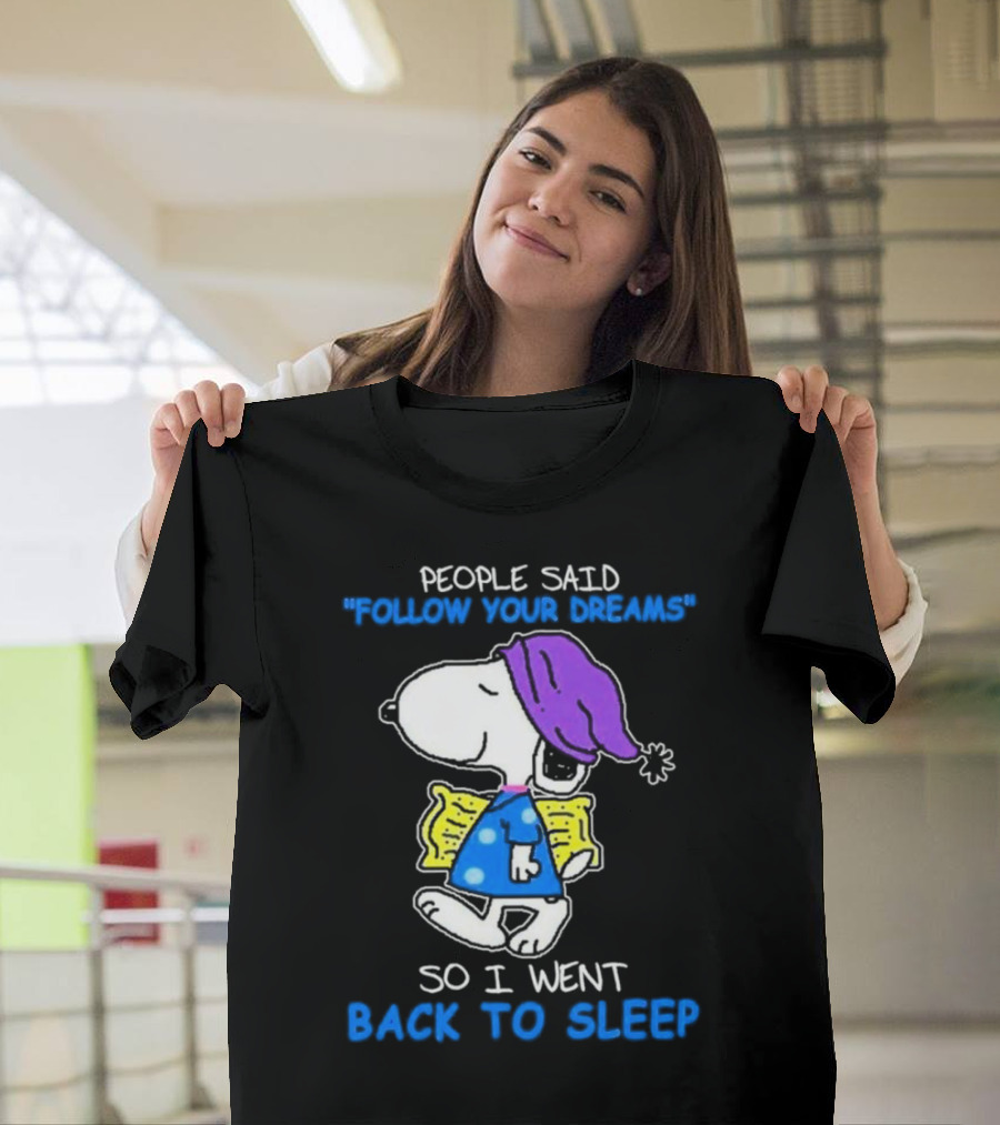 Snoopy People Said Follow Your Dreams So I Went Back to Sleep T-Shirt