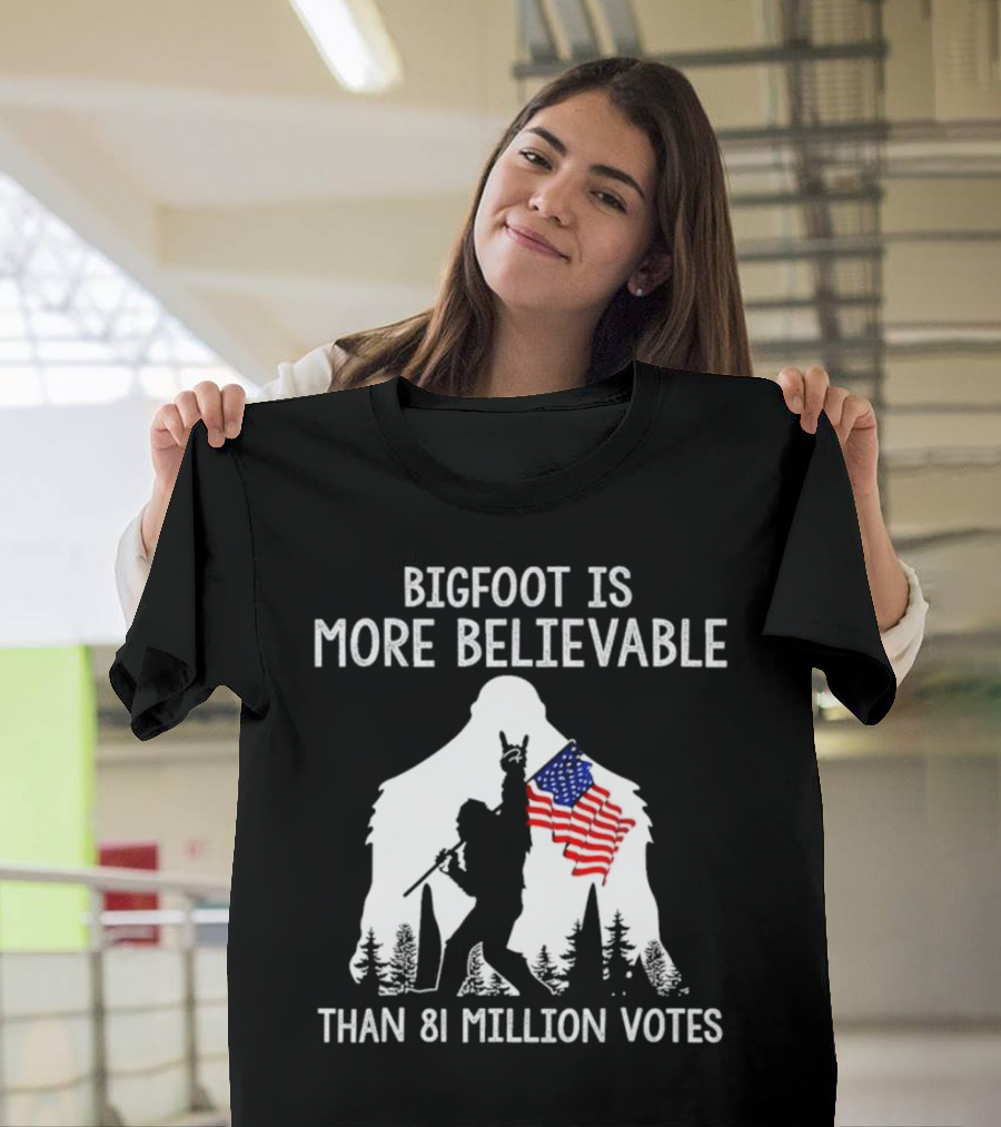 Bigfoot Is More Believable Than 81 Million Votes USA Flag T-Shirt