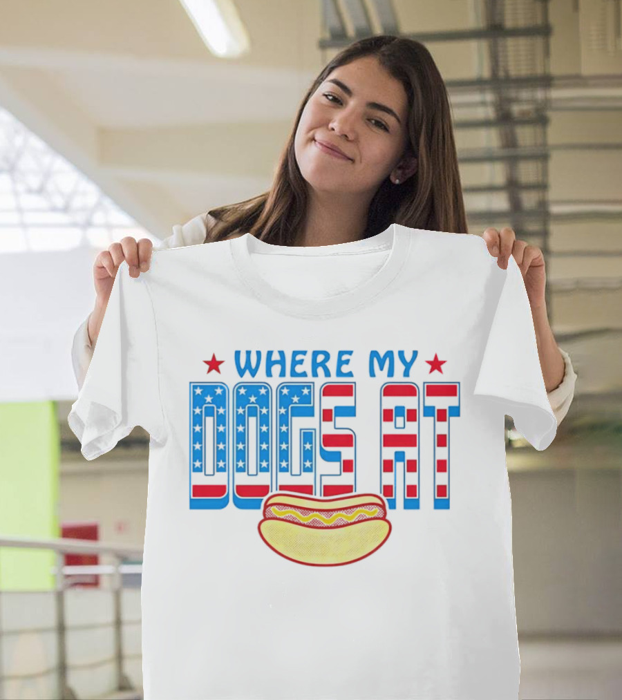 WHERE MY DOGS AT American Hot Dog T-Shirt