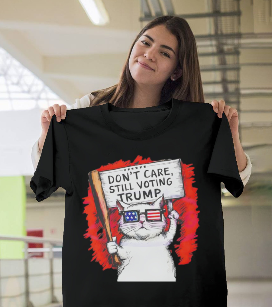 Don't Care Still Voting Trump Patriotic Cat with American Flag Glasses and Sign T-Shirt