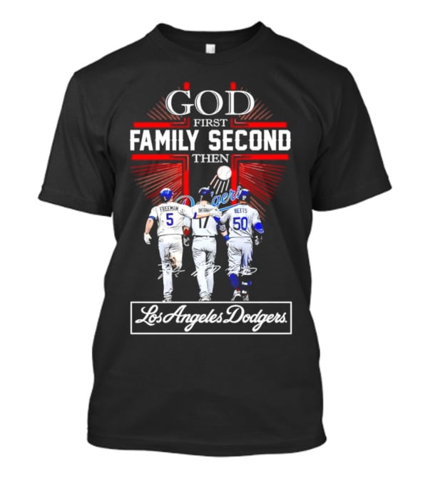 God First Family Second Then Los Angeles Dodgers Freeman Ohtani Betts Signatures T-Shirt
