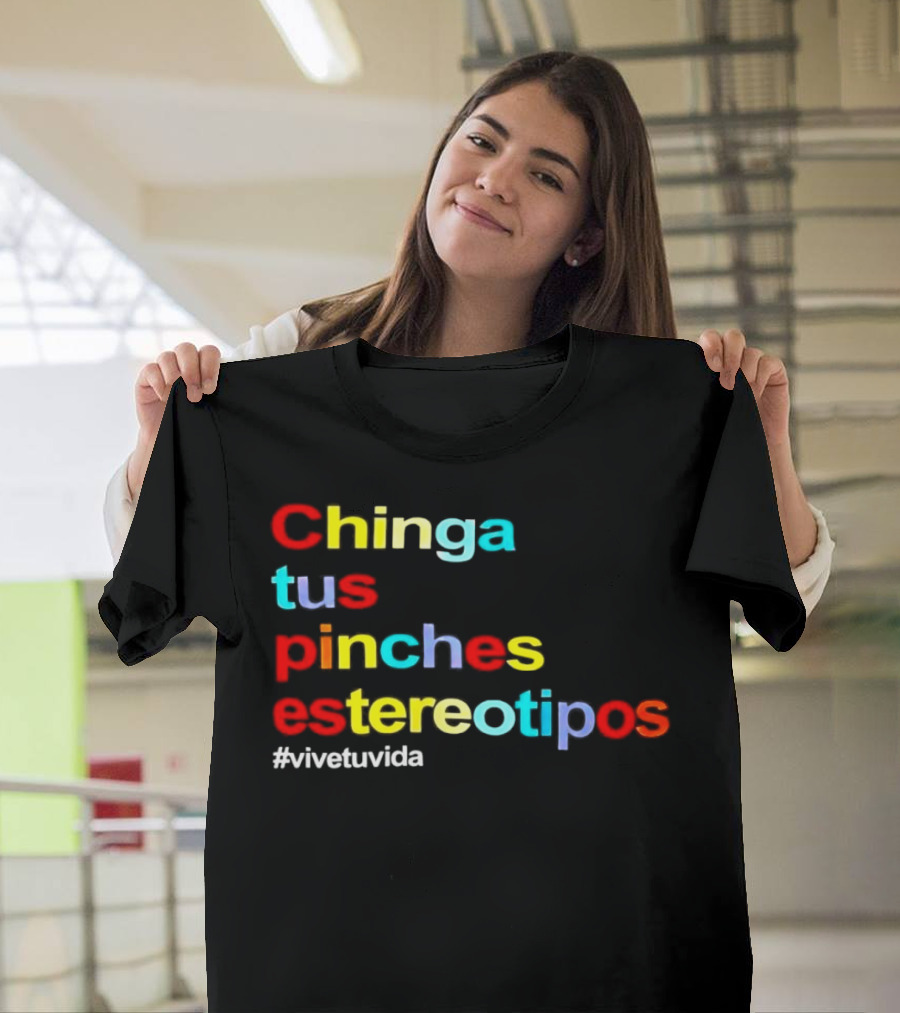Chinga Tus Pinches Estereotipos #ViveTuVida T-Shirt