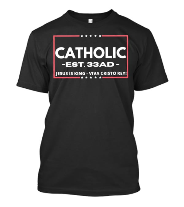 Catholic Est 33 Ad Jesus Is King Viva Cristo Rey T-Shirt