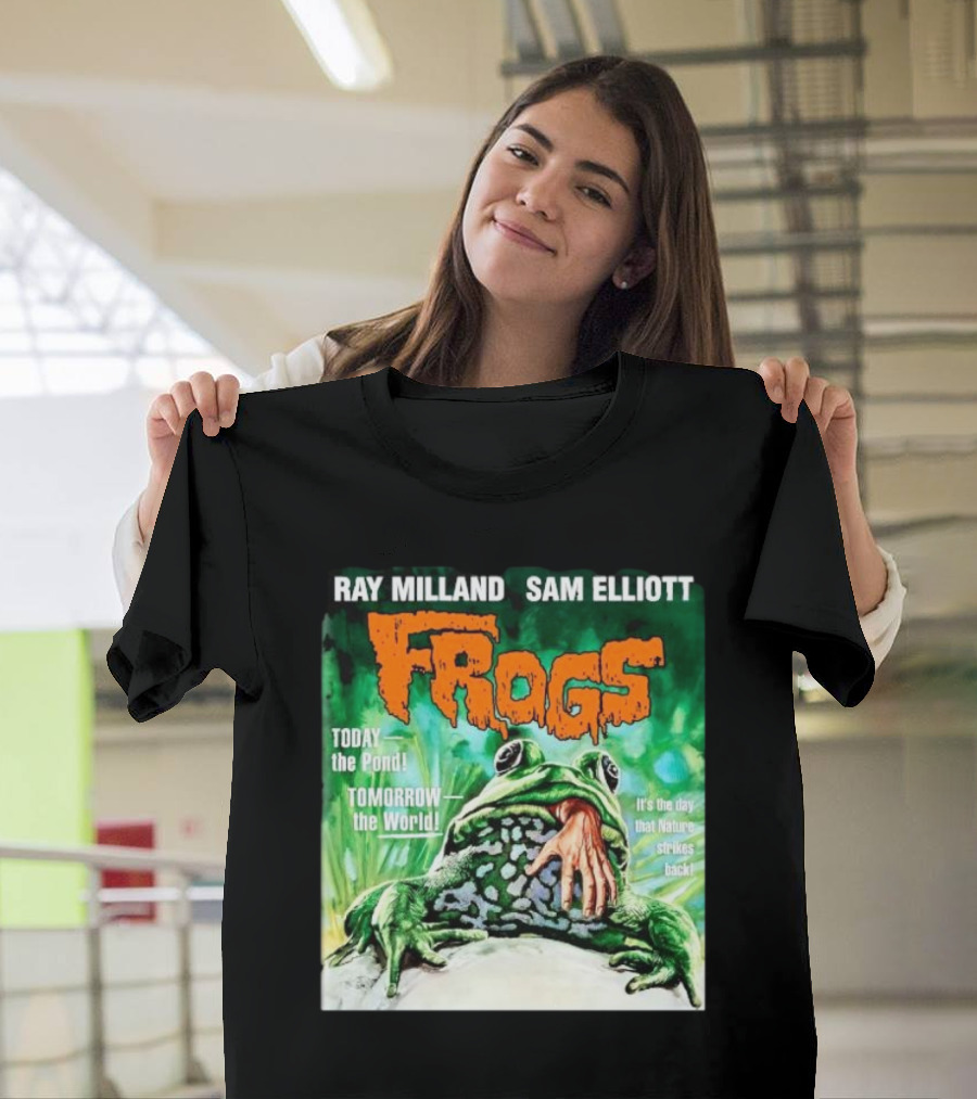 Ray Milland Sam Elliott Frogs Today the Pond Tomorrow the World It's the Day That Nature Strikes Back T-Shirt