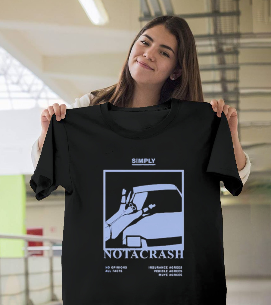 Simply Not A Crash No Opinions All Facts Insurance Agrees Vehicle Agrees Muye Agrees T-Shirt