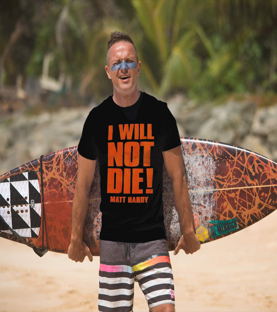 I Will Not Die Matt Hardy Wrestling T-Shirt