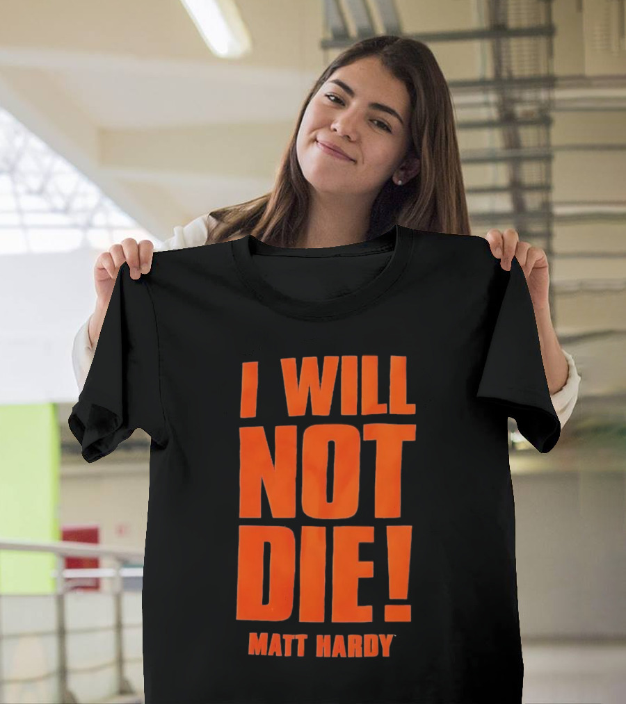 I Will Not Die Matt Hardy Wrestling T-Shirt