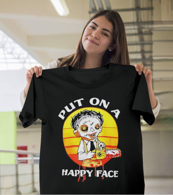 Leatherface Put On A Happy Face Chainsaw Horror T-Shirt
