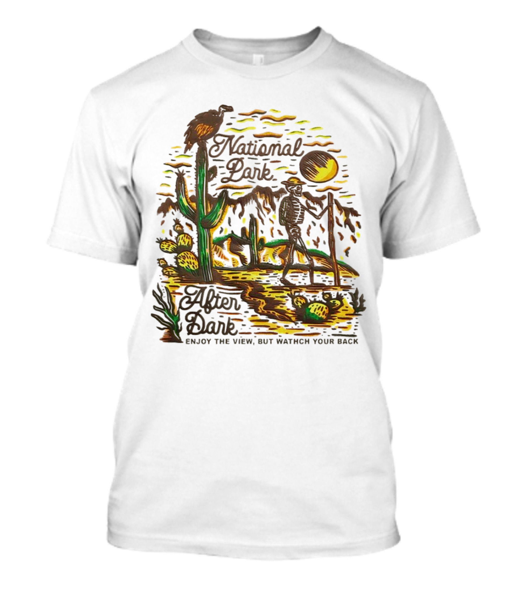 National Park After Dark Enjoy The View But Watch Your Back Desert Skeleton T-Shirt