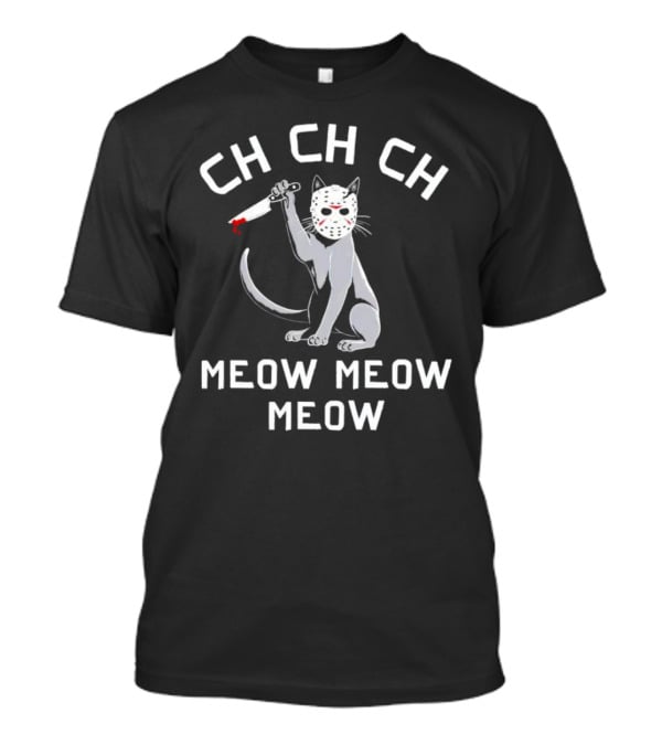 Ch Ch Ch Meow Meow Meow Jason Voorhees Cat Mask Knife T-Shirt