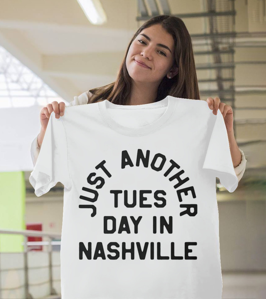 Just Another Tuesday In Nashville T-Shirt