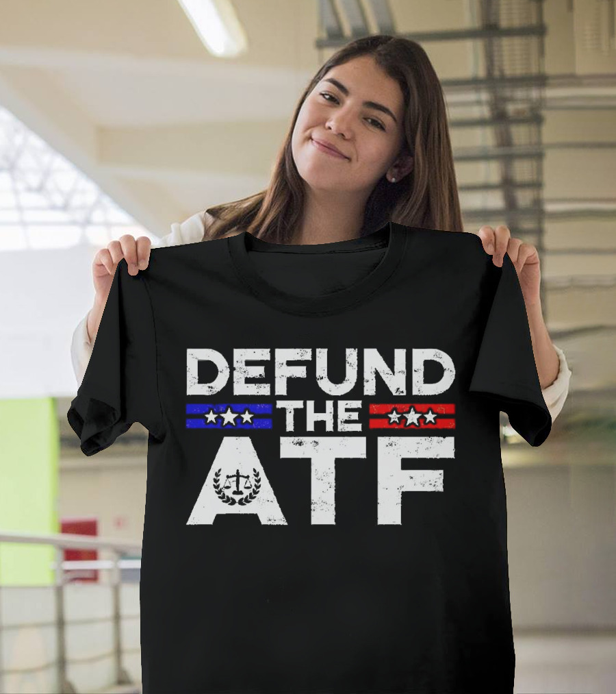 Defund The ATF Stars And Stripes Anti Government T-Shirt