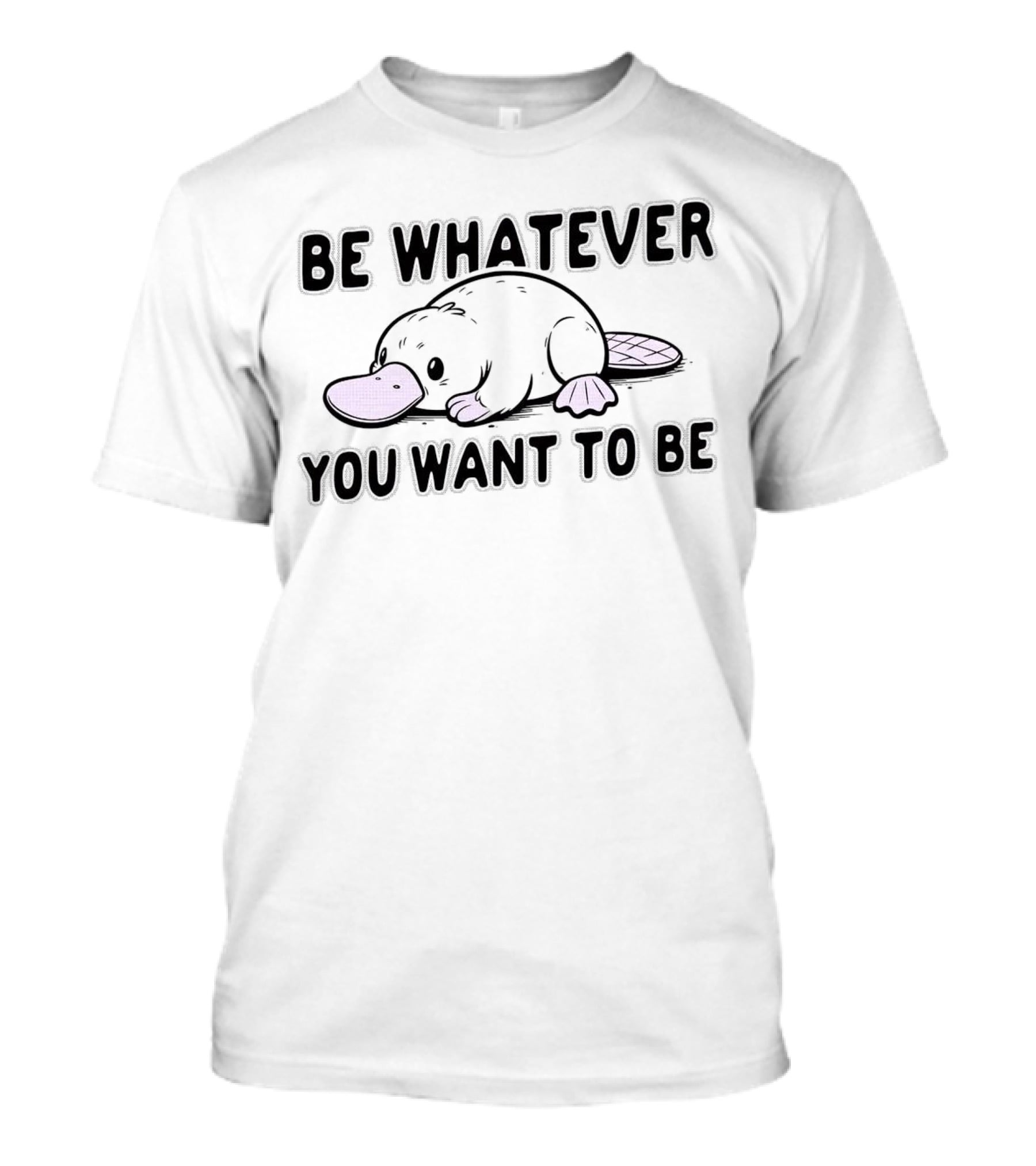 Be Whatever You Want To Be Cartoon Platypus T-Shirt