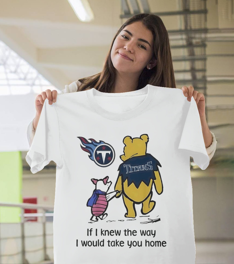 Winnie The Pooh and Piglet Tennessee Titans If I Knew the Way I Would Take You Home T-Shirt