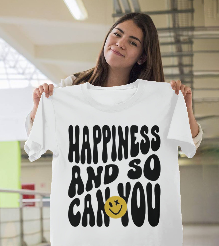 Happiness And So Can You Smiley Face T-Shirt