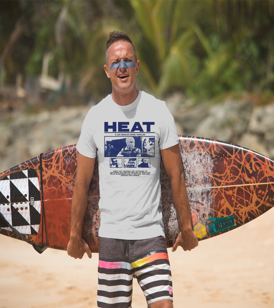 Heat A Los Angeles Crime Thriller Don't Let Yourself Get Attached To Anything You Are Not Willing To Walk Out On In 30 Seconds Flat If You Feel The Heat Around The Corner T-Shirt