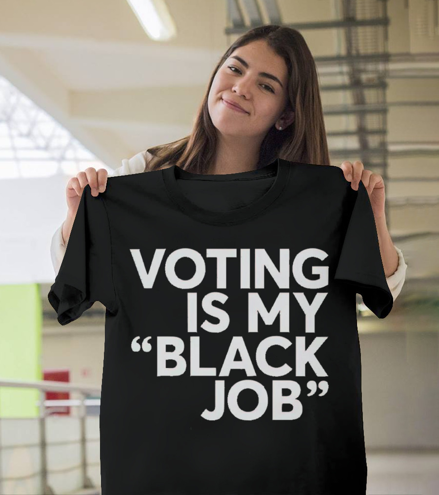 Voting Is My Black Job T-Shirt
