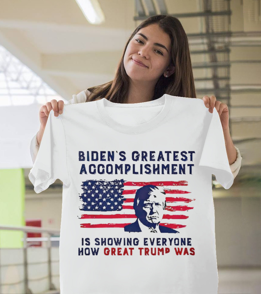 Biden’s Greatest Accomplishment Is Showing Everyone How Great Trump Was USA Flag T-Shirt