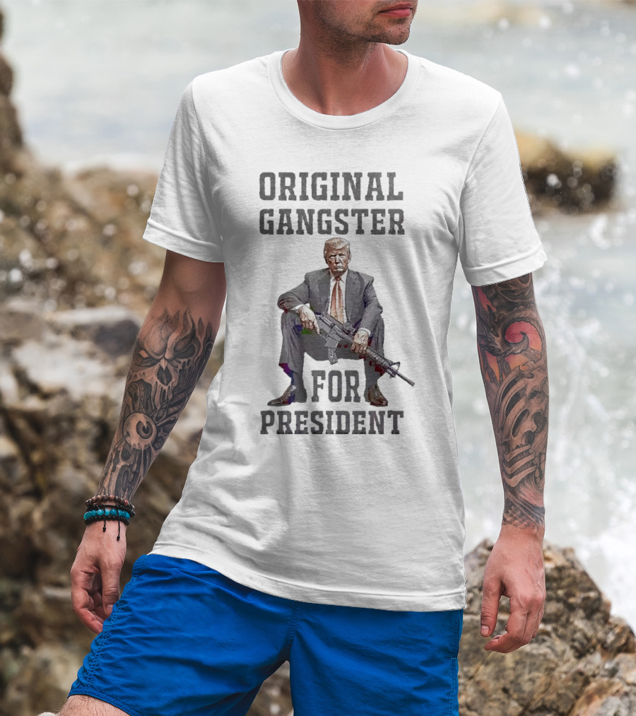 Original Gangster Donald Trump For President With Gun T-Shirt