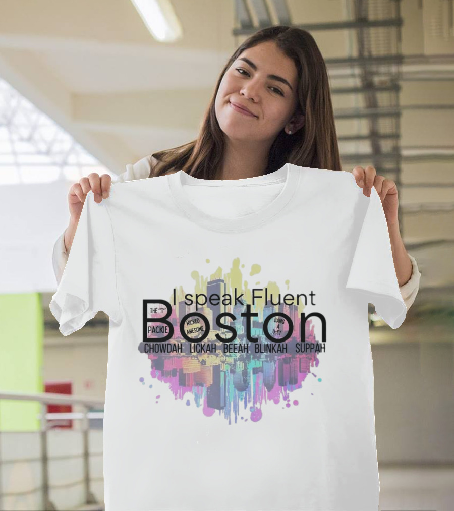 I Speak Fluent Boston Chowdah Lickah Beeah Blinkah Suppah Packie Wicked Awesome Bang A Uey T-Shirt