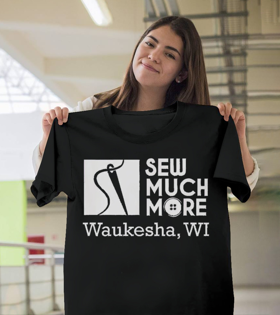 SEW MUCH MORE Waukesha WI Needle and Thread Button T-Shirt