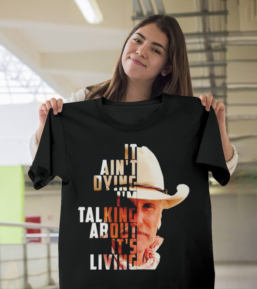 Lonesome Dove It Ain't Dying I'm Talking About It's Living Cowboy T-Shirt