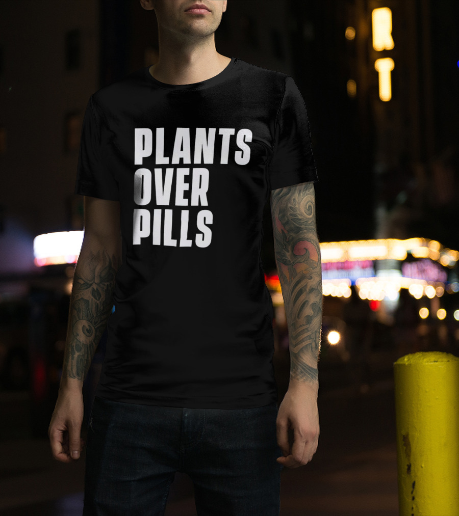 PLANTS OVER PILLS T-Shirt
