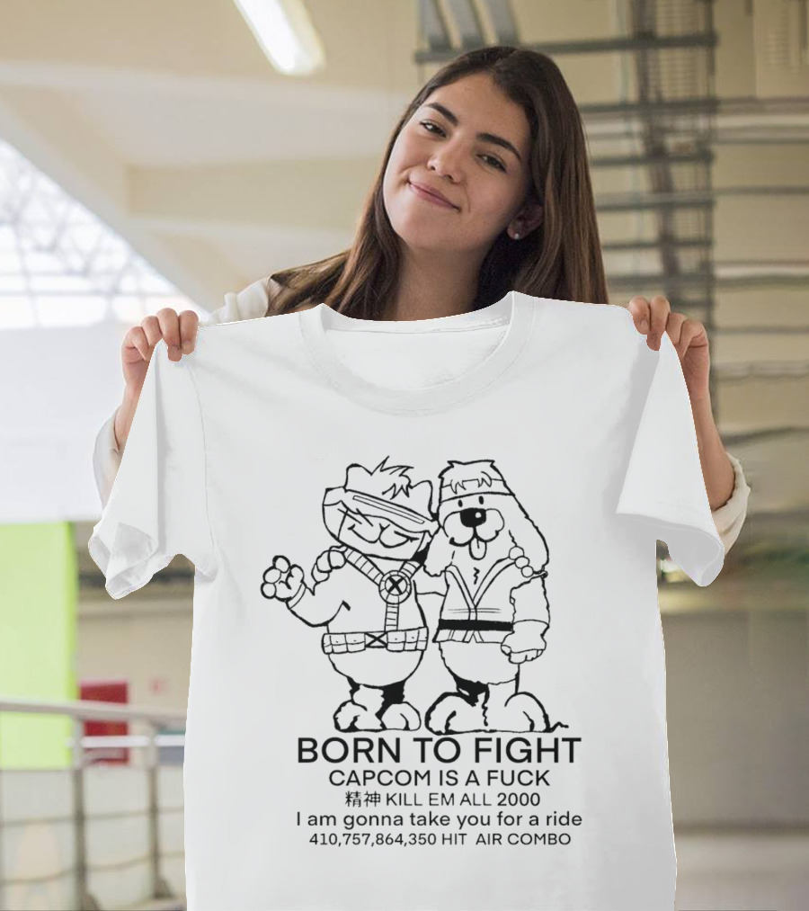 BORN TO FIGHT CAPCOM IS A FCK KILL EM ALL 2000 I am gonna take you for a ride 410,757,864,350 HIT AIR COMBO T-Shirt