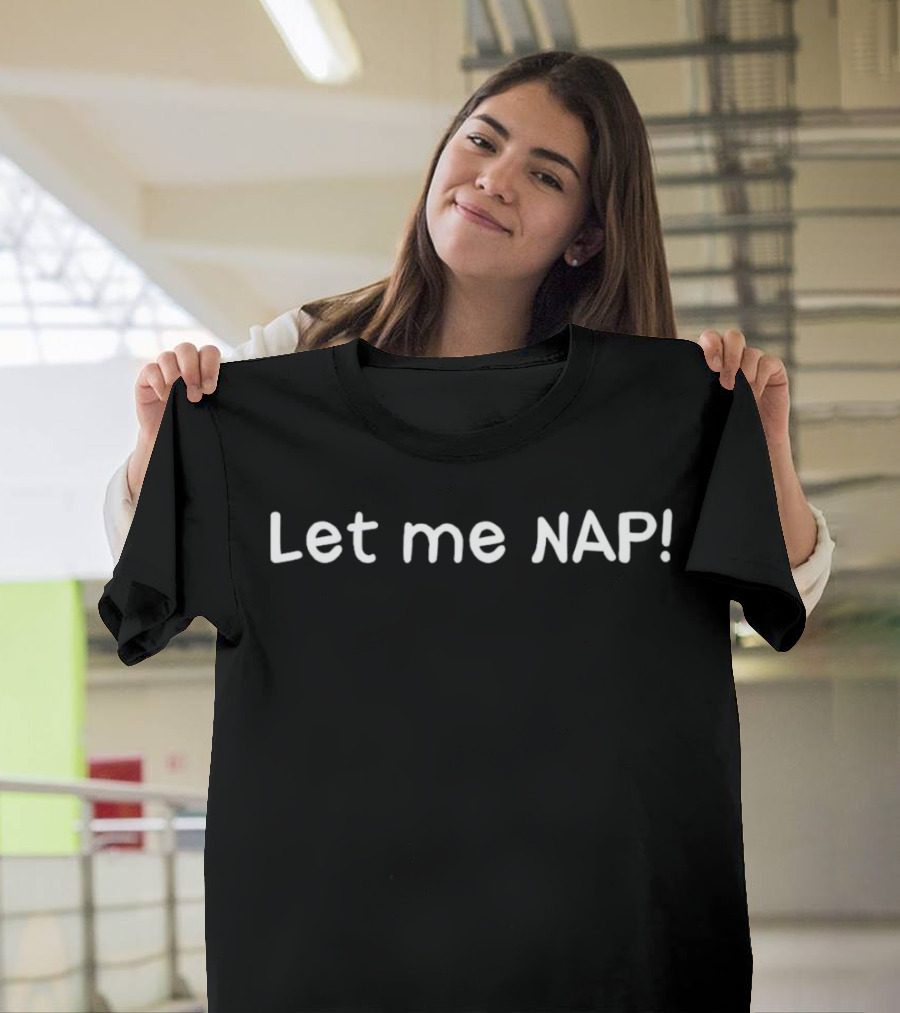 Let Me Nap Relaxation Mode On T-Shirt