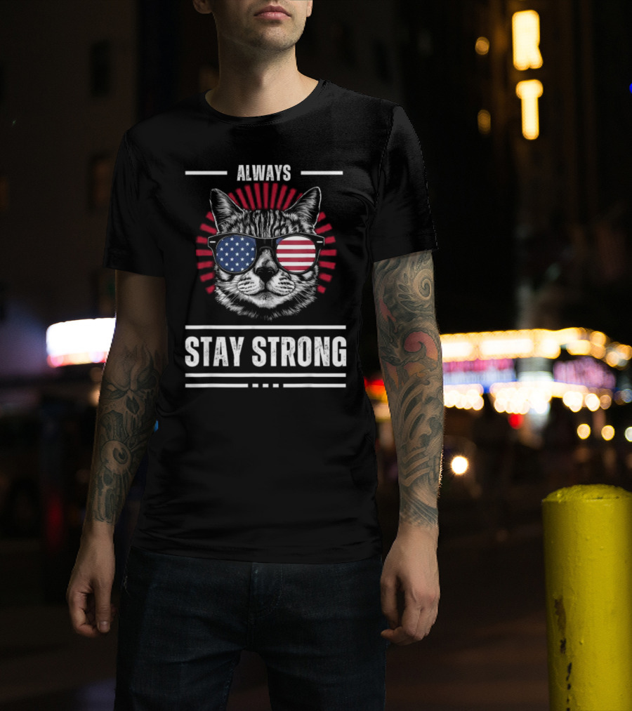 Always Stay Strong Cat USA Sunglasses T-Shirt