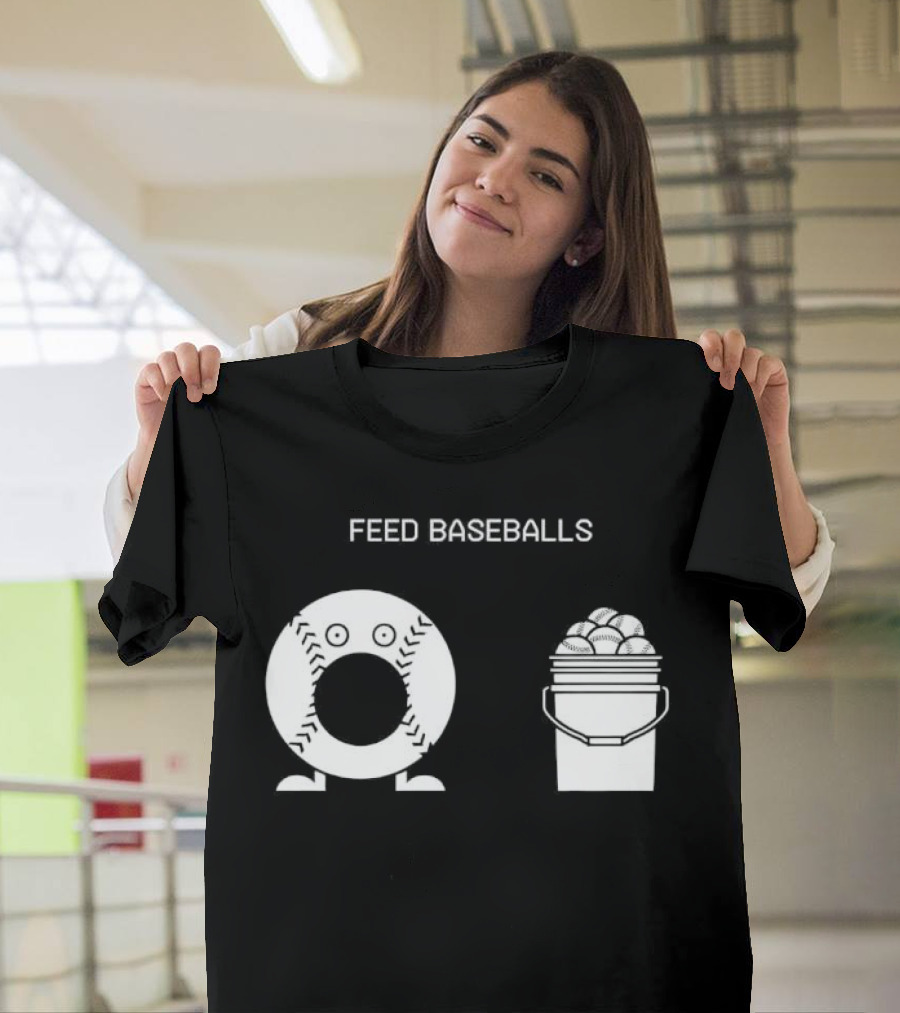 Feed Baseballs Baseball Bucket Display T-Shirt