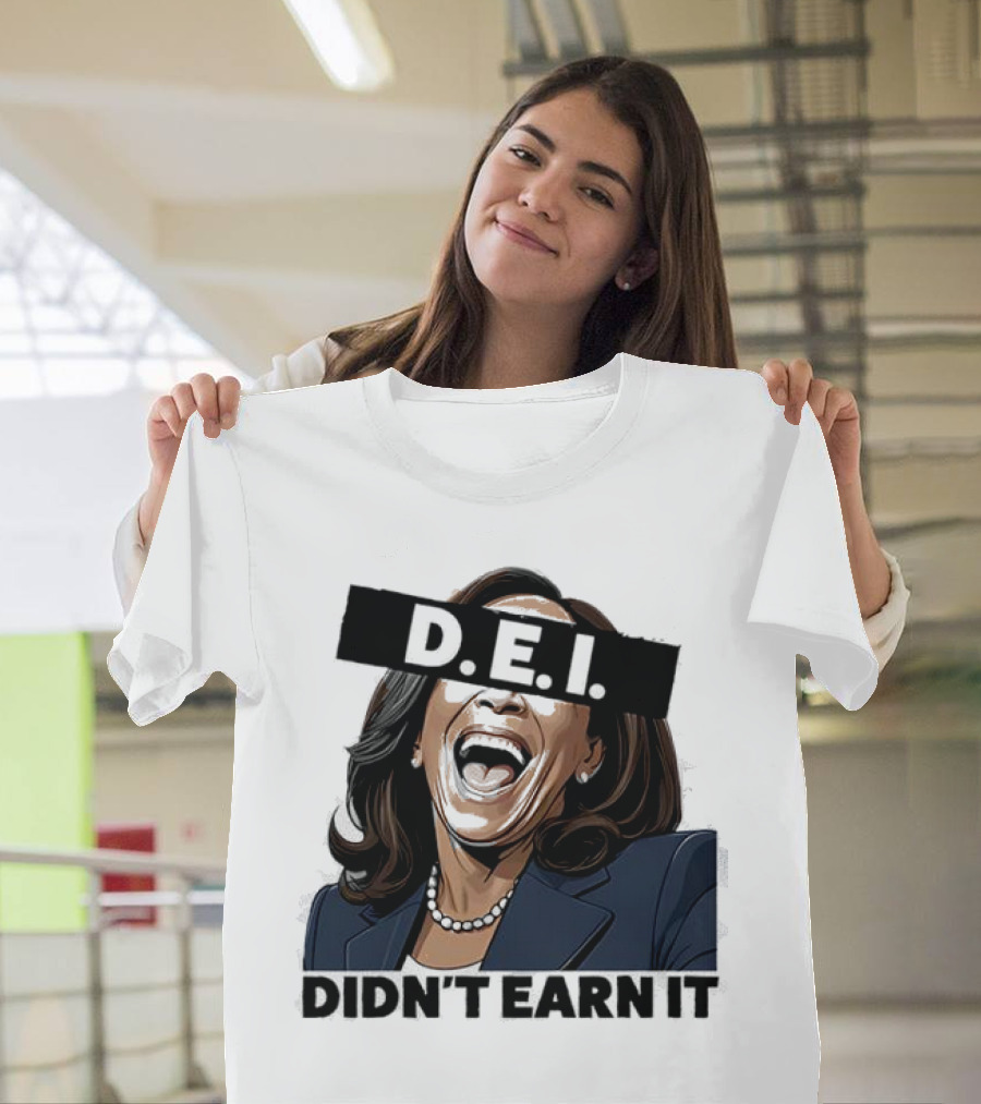 DEI Didn't Earn It Kamala T-Shirt
