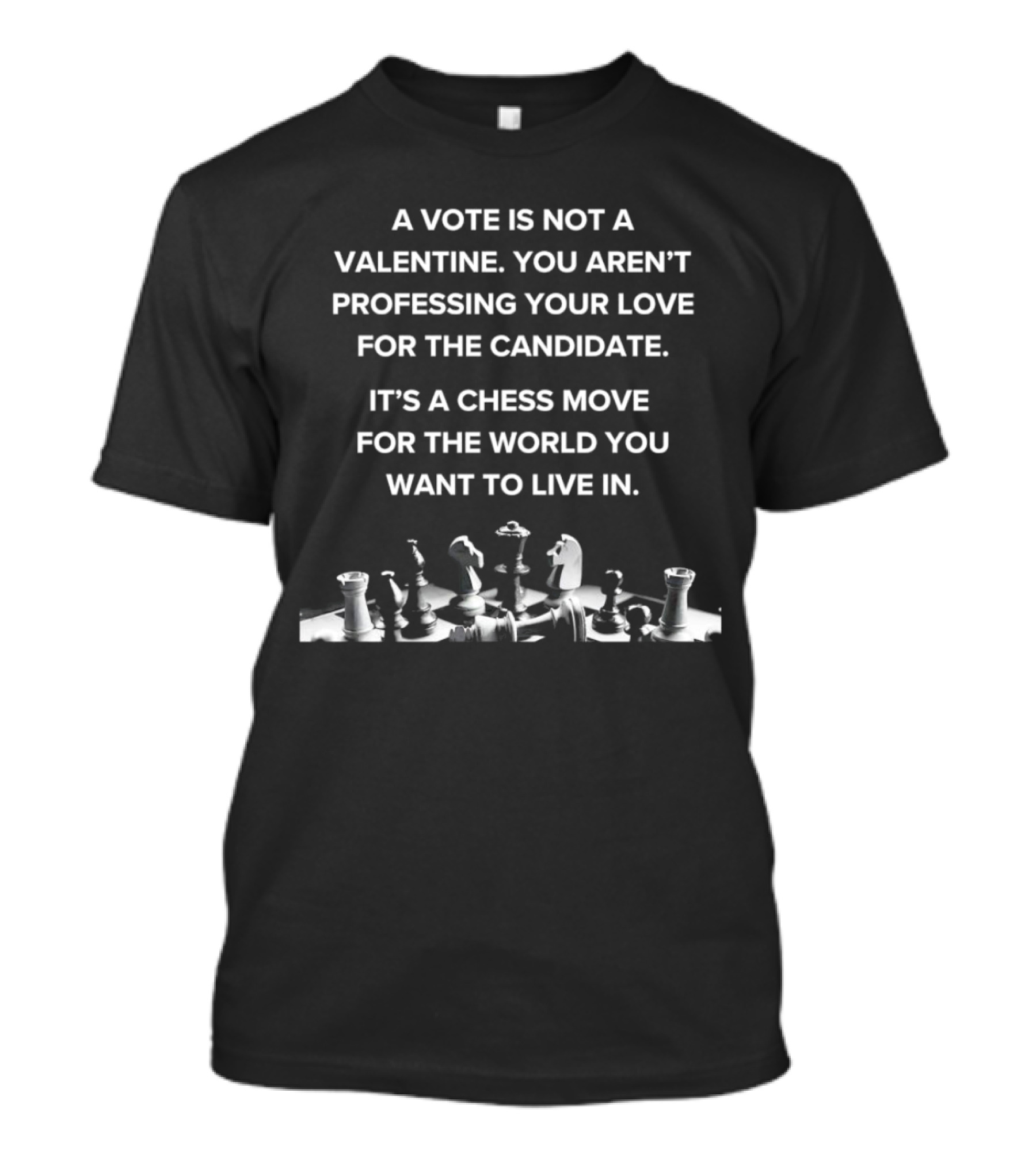 A Vote Is Not A Valentine Chess Move For The World You Want To Live In T-Shirt