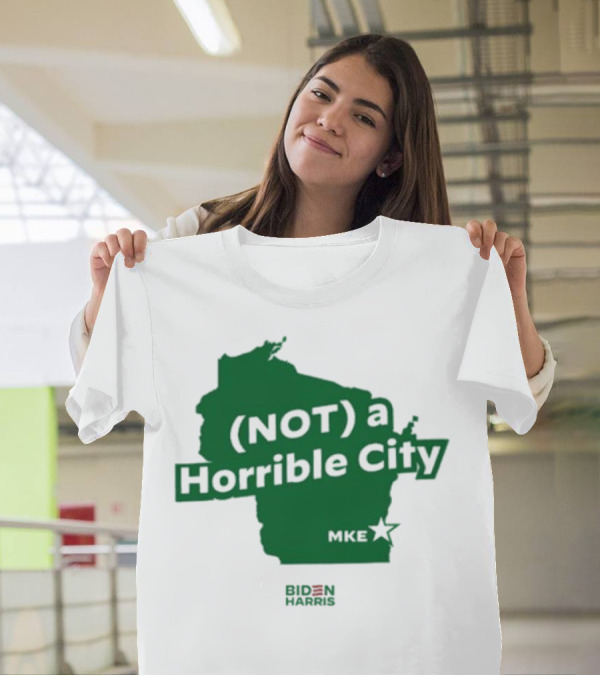 Biden Harris Not A Horrible City MKE T-Shirt