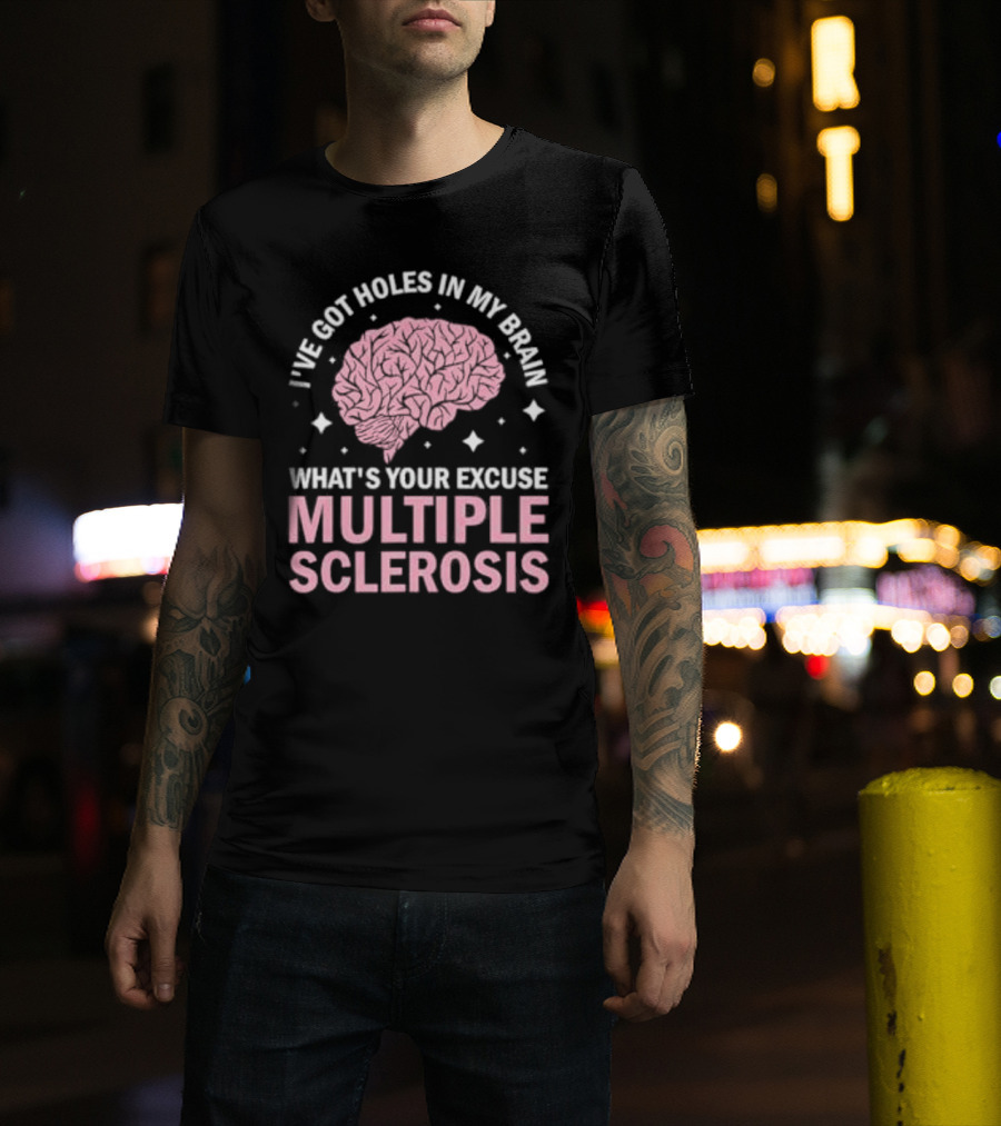I've Got Holes In My Brain What's Your Excuse Multiple Sclerosis Brain Awareness T-Shirt
