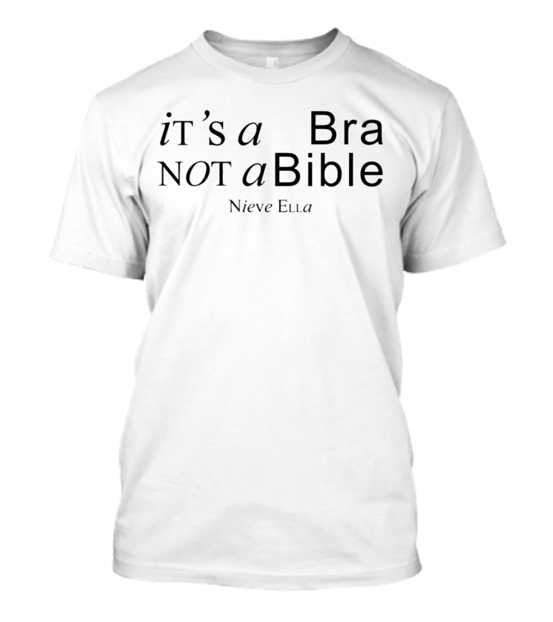 Nieve Ella It's A Bra Not A Bible T-Shirt