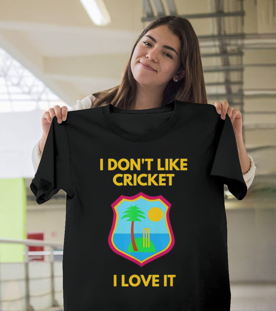 I Don't Like Cricket I Love It West Indies Cricket T-Shirt