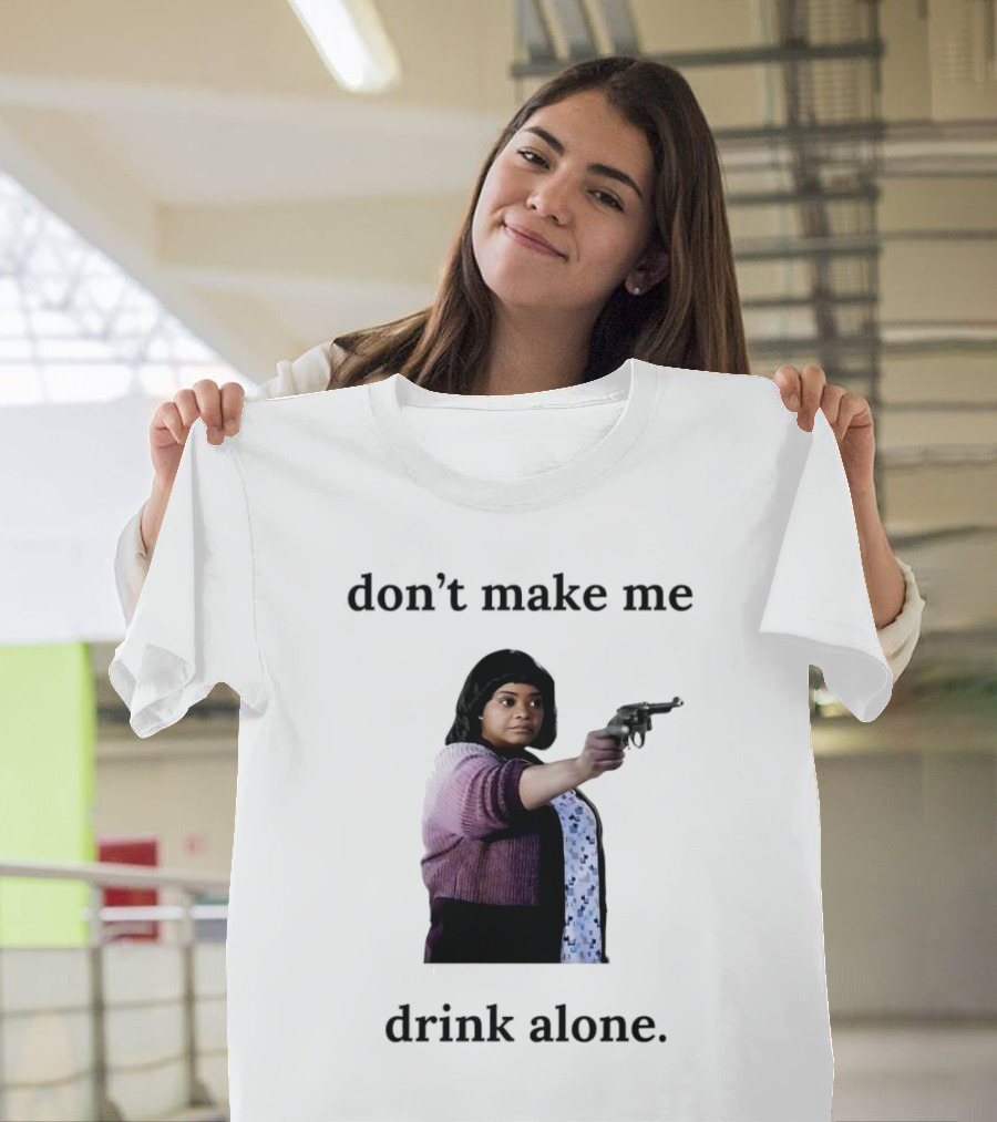MA Movie Don’t Make Me Drink Alone Iconic Scene T-Shirt