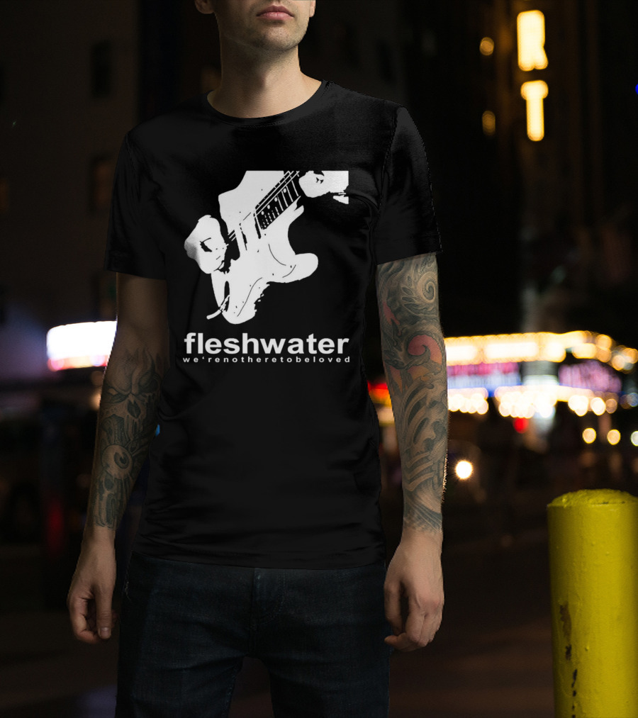 Fleshwater We're Not Here To Be Loved Guitar T-Shirt