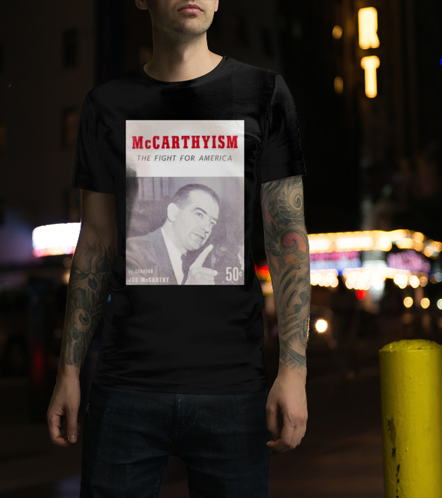 McCarthyism The Fight For America By Senator Joe McCarthy 50c T-Shirt