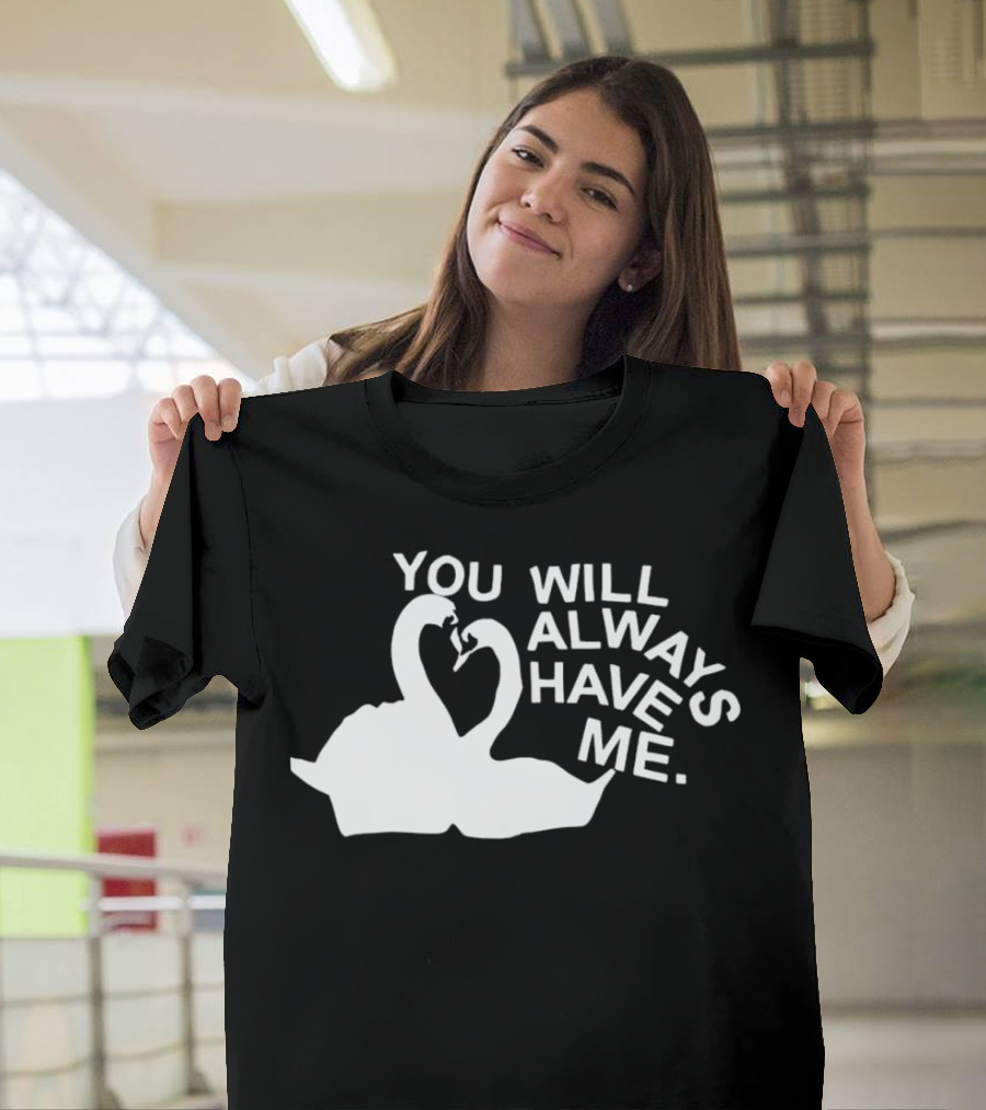 You Will Always Have Me Swan Duo T-Shirt