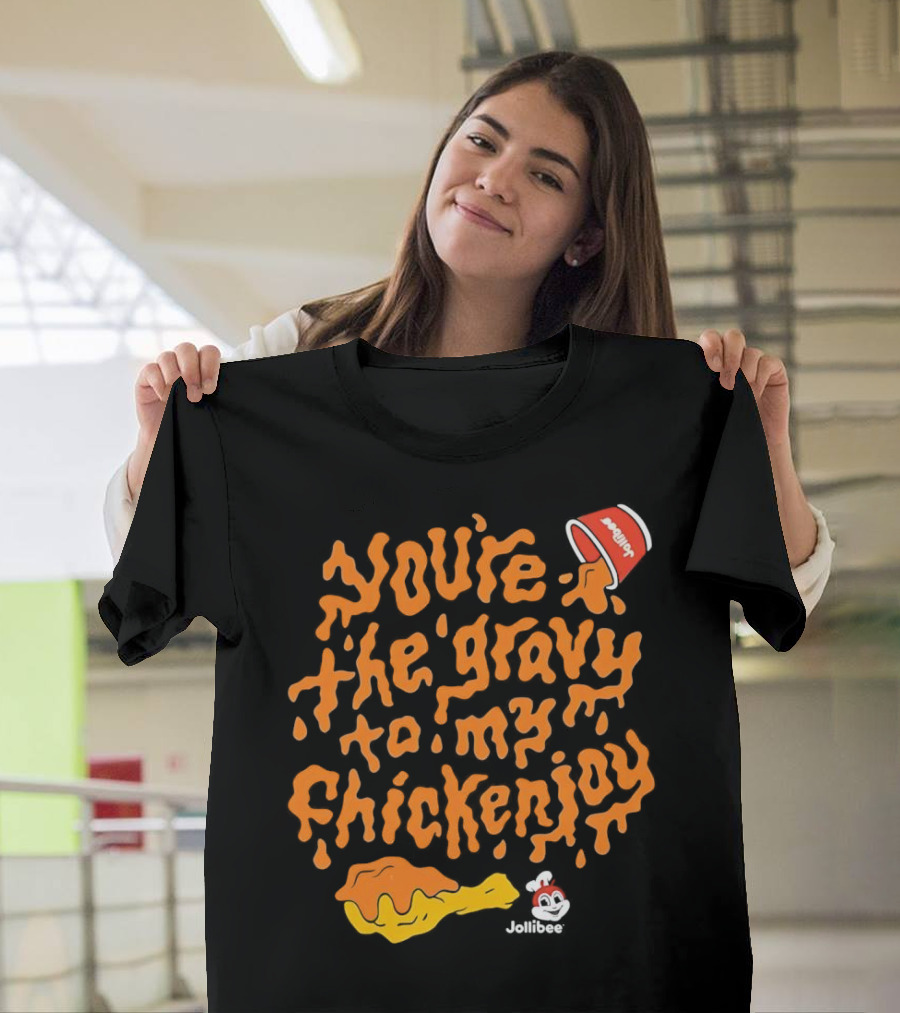 You're The Gravy To My Chickenjoy Jollibee T-Shirt