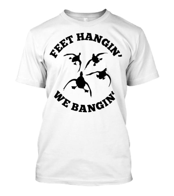 Feet Hangin' We Bangin' Duck T-Shirt