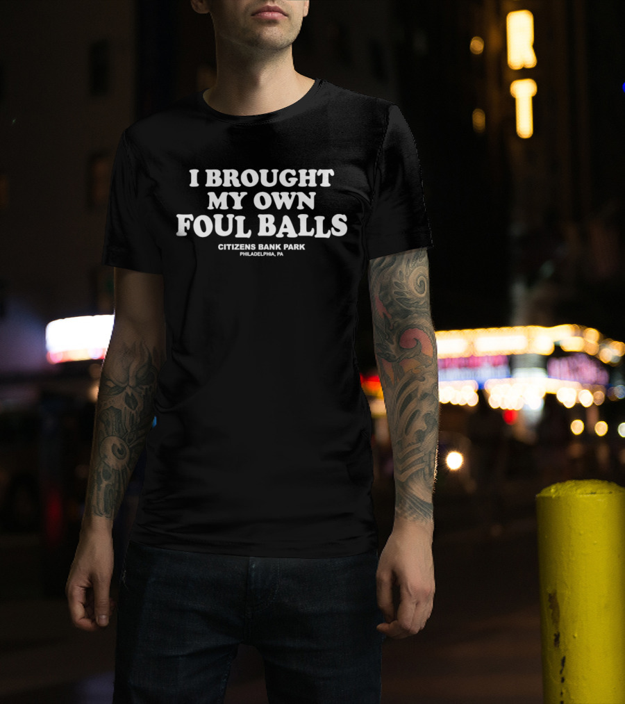 I Brought My Own Foul Balls Citizens Bank Park Philadelphia PA T-Shirt