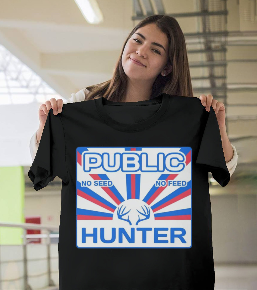 PUBLIC HUNTER NO SEED NO FEED T-Shirt